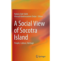 A Social View of Socotra Island: People, Culture, Heritage [Hardcover]