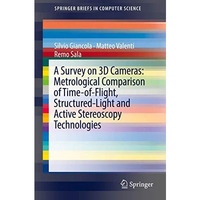 A Survey on 3D Cameras: Metrological Comparison of Time-of-Flight, Structured-Li [Paperback]