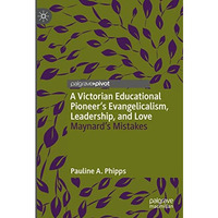 A Victorian Educational Pioneers Evangelicalism, Leadership, and Love: Maynard [Hardcover]