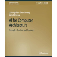 AI for Computer Architecture: Principles, Practice, and Prospects [Paperback]