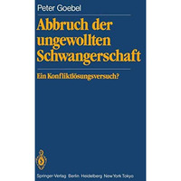 Abbruch der ungewollten Schwangerschaft: Ein Konfliktl?sungsversuch? [Paperback]