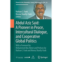 Abdul Aziz Said: A Pioneer in Peace, Intercultural Dialogue, and Cooperative Glo [Hardcover]