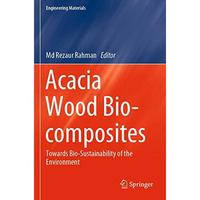 Acacia Wood Bio-composites: Towards Bio-Sustainability of the Environment [Paperback]