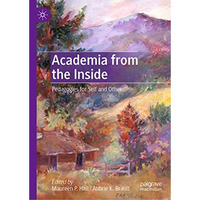 Academia from the Inside: Pedagogies for Self and Other [Hardcover]