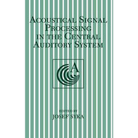 Acoustical Signal Processing in the Central Auditory System [Paperback]