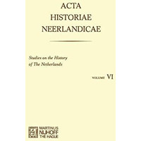 Acta Historiae Neerlandicae/Studies on the History of the Netherlands VI [Paperback]