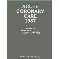 Acute Coronary Care 1987 [Hardcover]