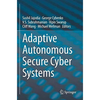 Adaptive Autonomous Secure Cyber Systems [Paperback]