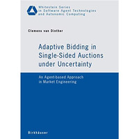 Adaptive Bidding in Single-Sided Auctions under Uncertainty: An Agent-based Appr [Paperback]