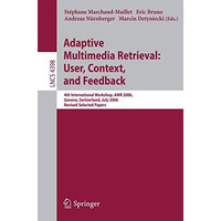 Adaptive Multimedia Retrieval:User, Context, and Feedback: 4th International Wor [Paperback]