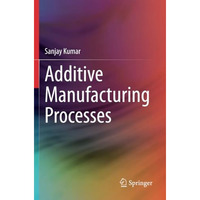 Additive Manufacturing Processes [Paperback]