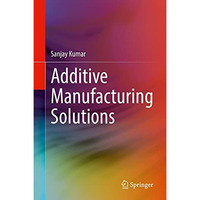 Additive Manufacturing Solutions [Hardcover]