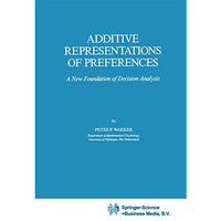 Additive Representations of Preferences: A New Foundation of Decision Analysis [Paperback]