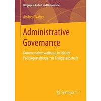 Administrative Governance: Kommunalverwaltung in lokaler Politikgestaltung mit Z [Paperback]