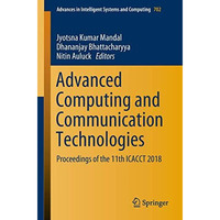 Advanced Computing and Communication Technologies: Proceedings of the 11th ICACC [Paperback]