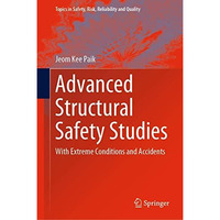 Advanced Structural Safety Studies: With Extreme Conditions and Accidents [Hardcover]