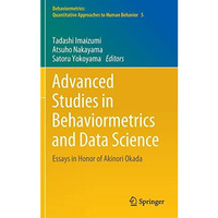 Advanced Studies in Behaviormetrics and Data Science: Essays in Honor of Akinori [Hardcover]