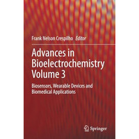 Advances in Bioelectrochemistry Volume 3: Biosensors, Wearable Devices and Biome [Paperback]