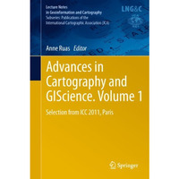 Advances in Cartography and GIScience. Volume 1: Selection from ICC 2011, Paris [Hardcover]