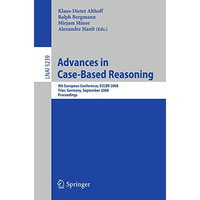 Advances in Case-Based Reasoning: 9th European Conference, ECCBR 2008, Trier, Ge [Paperback]