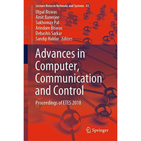 Advances in Computer, Communication and Control: Proceedings of ETES 2018 [Hardcover]