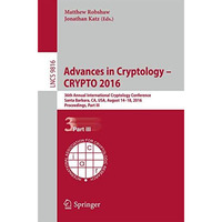 Advances in Cryptology  CRYPTO 2016: 36th Annual International Cryptology Confe [Paperback]