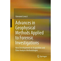 Advances in Geophysical Methods Applied to Forensic Investigations: New Developm [Hardcover]