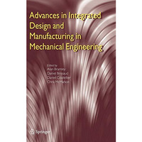 Advances in Integrated Design and Manufacturing in Mechanical Engineering [Hardcover]