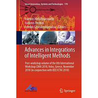 Advances in Integrations of Intelligent Methods: Post-workshop volume of the 8th [Hardcover]