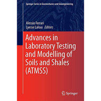 Advances in Laboratory Testing and Modelling of Soils and Shales (ATMSS) [Hardcover]