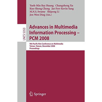 Advances in Multimedia Information Processing - PCM 2008: 9th Pacific Rim Confer [Paperback]