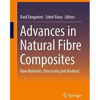 Advances in Natural Fibre Composites: Raw Materials, Processing and Analysis [Hardcover]