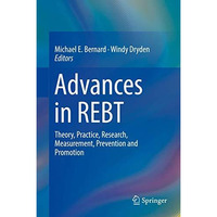 Advances in REBT: Theory, Practice, Research, Measurement, Prevention and Promot [Hardcover]