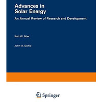 Advances in Solar Energy: An Annual Review of Research and Development, Volume 1 [Paperback]