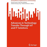 Advances in Technology Transfer Through IoT and IT Solutions [Paperback]