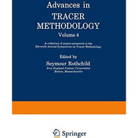 Advances in Tracer Methodology: Volume 4: A collection of papers presented at th [Paperback]