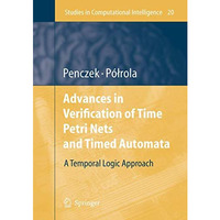 Advances in Verification of Time Petri Nets and Timed Automata: A Temporal Logic [Hardcover]