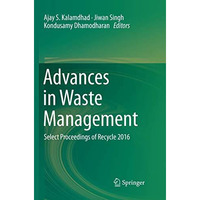 Advances in Waste Management: Select Proceedings of Recycle 2016 [Paperback]