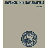 Advances in X-Ray Analysis: Volume 3 Proceedings of the Eighth Annual Conference [Paperback]