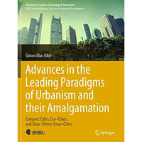 Advances in the Leading Paradigms of Urbanism and their Amalgamation: Compact Ci [Paperback]