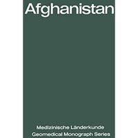 Afghanistan: Eine geographisch-medizinische Landeskunde / A Geomedical Monograph [Paperback]