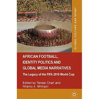 African Football, Identity Politics and Global Media Narratives: The Legacy of t [Paperback]