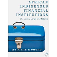 African Indigenous Financial Institutions: The Case of Congo and Liberia [Hardcover]