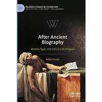 After Ancient Biography: Modern Types and Classical Archetypes [Paperback]