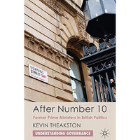 After Number 10: Former Prime Ministers in British Politics [Hardcover]