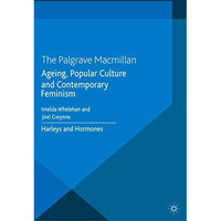 Ageing, Popular Culture and Contemporary Feminism: Harleys and Hormones [Paperback]