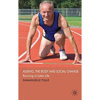 Ageing, The Body and Social Change: Running in Later Life [Hardcover]