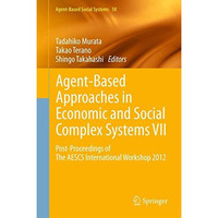 Agent-Based Approaches in Economic and Social Complex Systems VII: Post-Proceedi [Hardcover]