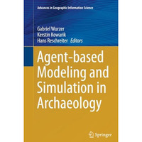 Agent-based Modeling and Simulation in Archaeology [Paperback]