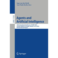 Agents and Artificial Intelligence: 10th International Conference, ICAART 2018,  [Paperback]